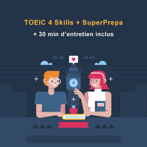 TOEIC 4 Skills + Super Prepa (Listening and Reading) + 30 min d'entretien inclus